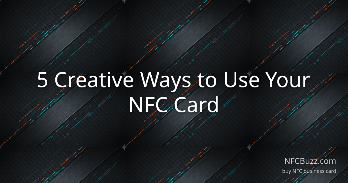 5 Creative Ways to Use Your NFC Card