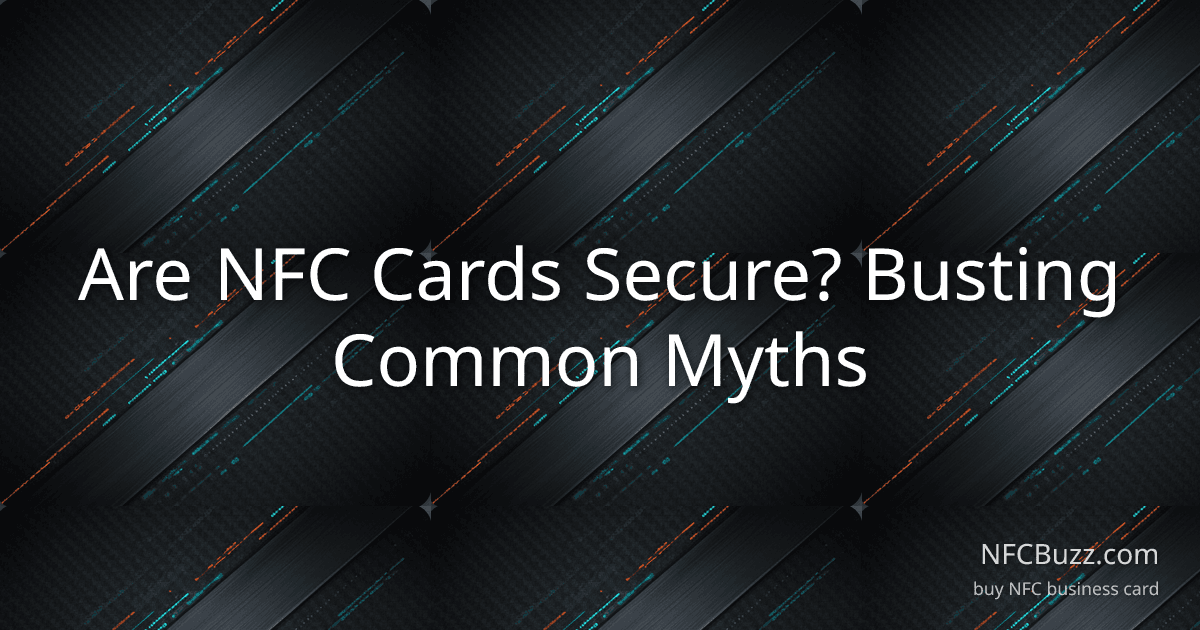 Are NFC Cards Secure? Busting Common Myths