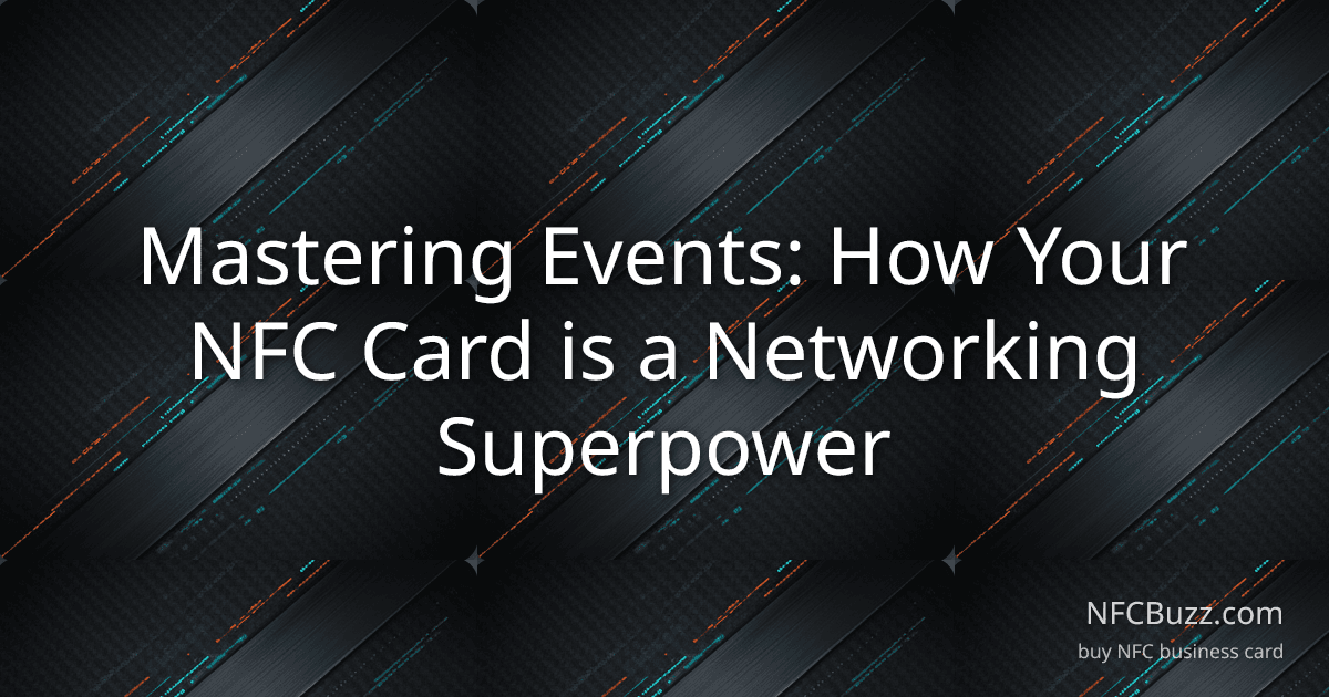 Mastering Events: How Your NFC Card is a Networking Superpower