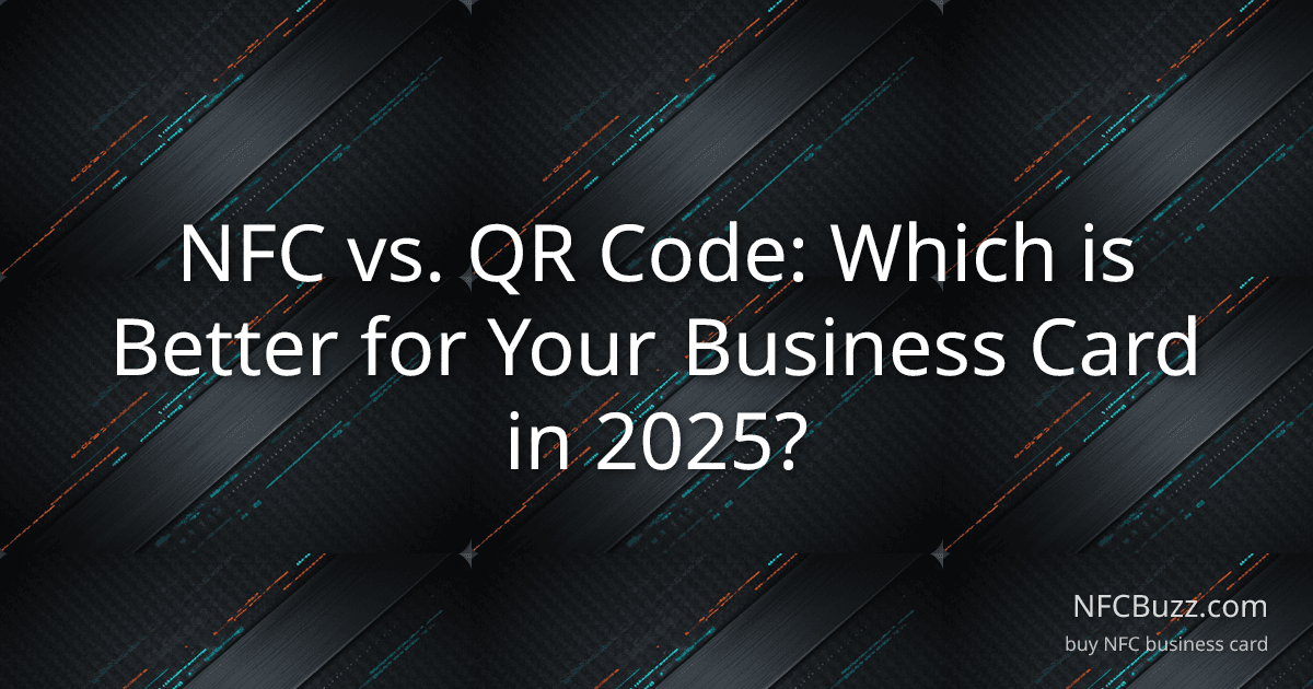 NFC vs. QR Code: Which is Better for Your Business Card in 2025?